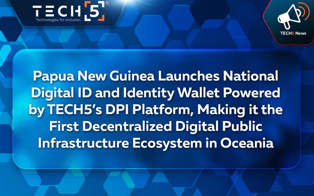 Papua New Guinea Launches National Digital ID and Identity Wallet Powered by TECH5’s DPI Platform, Making it the First Decentralized Digital Public Infrastructure Ecosystem in Oceania